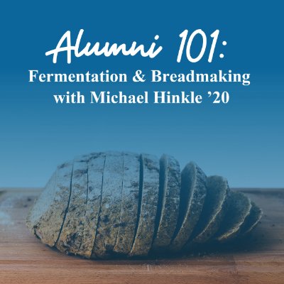Alumni 101: Fermentation & Breadmaking with Michael Hinkle '20